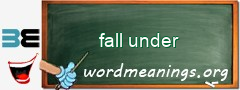 WordMeaning blackboard for fall under